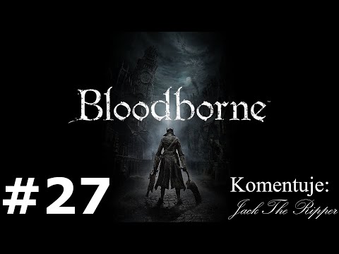 Zagrajmy w Bloodborne odc 27 - Gospodarz Koszmaru Mensisa