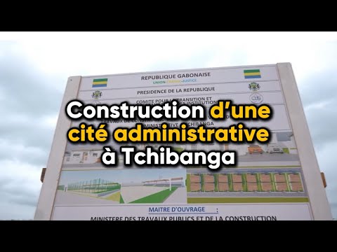 Gabon : Infrastructures : Construction d’une cité administrative à Tchibanga.
