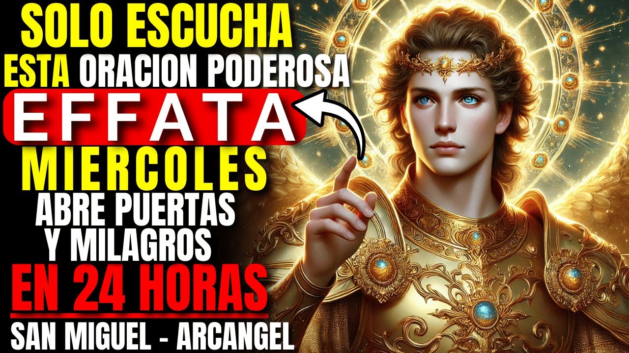 ✨ MIERCOLES DE MILAGROS 🙏 EFFATA ORACION DE SAN MIGUEL ARCANGEL Y JESUS ABRE CAMINOS Y BENDICIONES 🔥