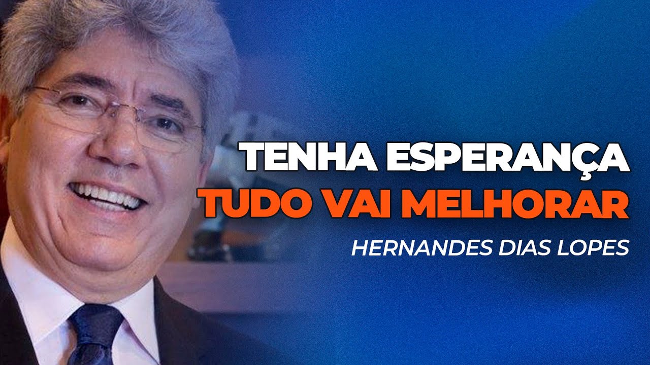 Hernandes Dias Lopes | TENHA ESPERANÇA. TUDO VAI MELHORAR