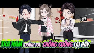 (Full ) Tra Nam Tránh Ra  Chồng Cuồng Tới Đây  | ChipChip Review