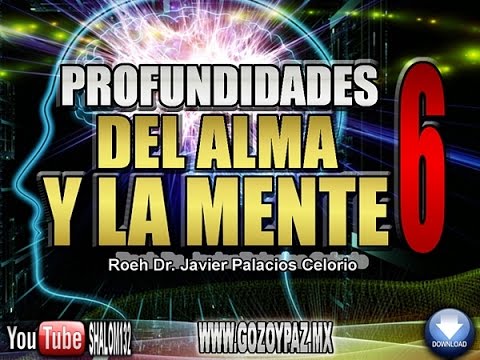 PROFUNDIDADES DEL ALMA Y LA MENTE Parte6 - Roeh Dr. Javier Palacios Celorio