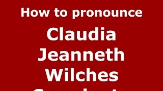 How to pronounce Claudia Jeanneth Wilches Sarmiento