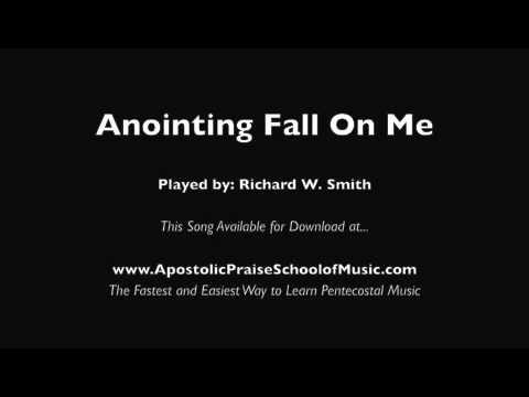 Anointing Fall On Me (Played by Richard W. Smith)