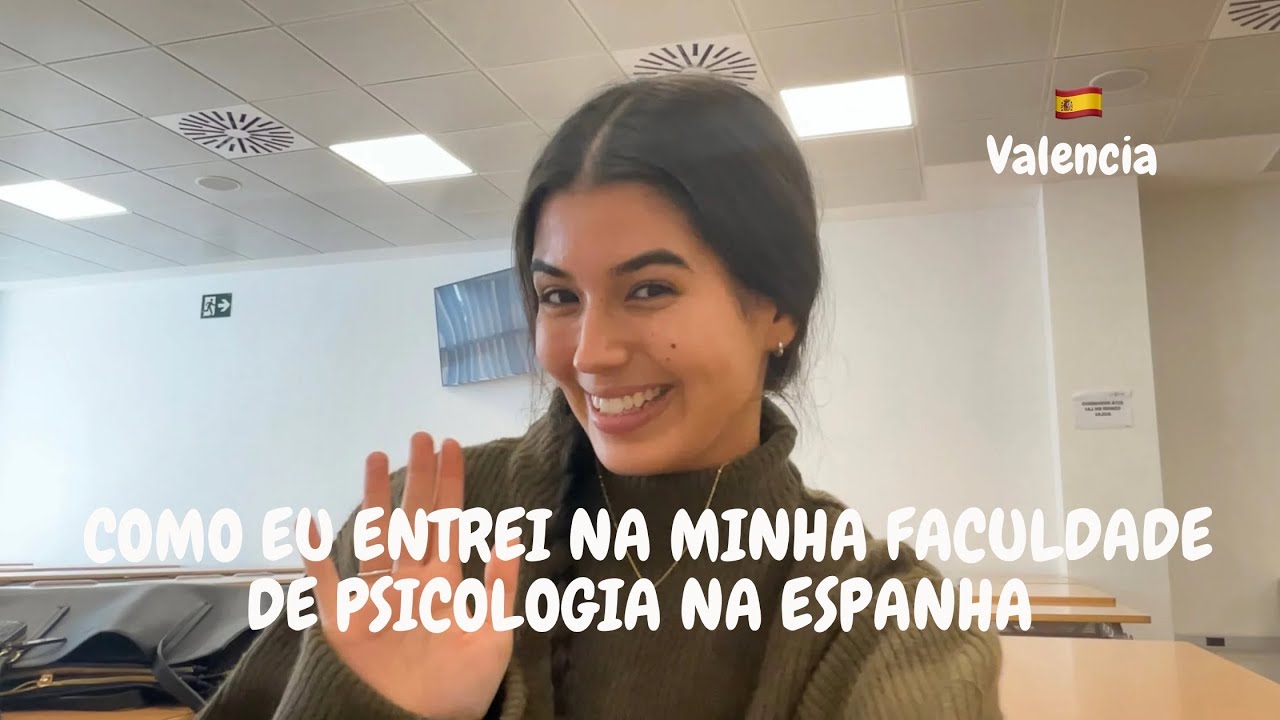 Como eu entrei na minha faculdade de psicologia na Espanha