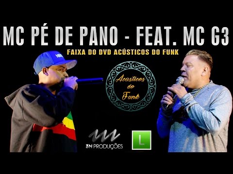 MC Pé de Pano - Feat. MC G3 - Ao vivo na Gravação do DVD Acústicos do Funk