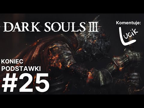 Dusza Pogorzelisk i KONIEC PODSTAWKI | Zagrajmy w Dark Souls III PL odc. 25