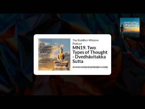 MN19. Two Types of Thought - Dvedhāvitakka Sutta | The Buddha’s Wisdom Podcast