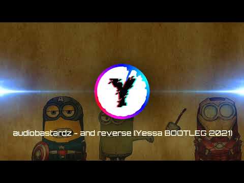 audiobastardz - and reverse (Yessa BOOTLEG 2021)