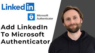 How to Add LinkedIn to Microsoft Authenticator [Full Guide 2026]