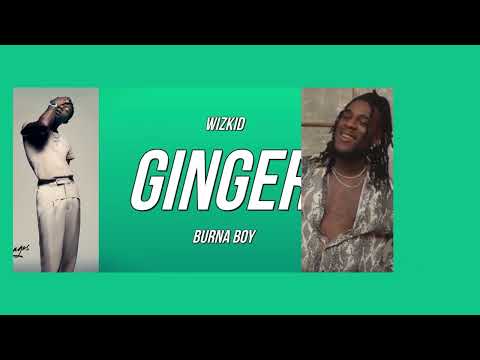 Ginger-  Wizkid & Burna Boy
