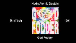 Ned's Atomic Dustbin - Selfish - God Fodder [1991]