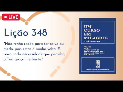 LIÇÃO 348 -  Não tenho razão para ter raiva ou medo, pois estás à minha volta (UCEM)