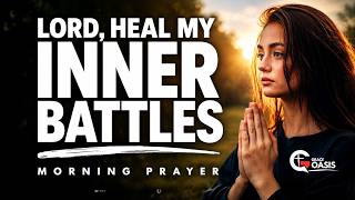 Lord, Heal the War I Keep Fighting Within Myself | Morning Prayer