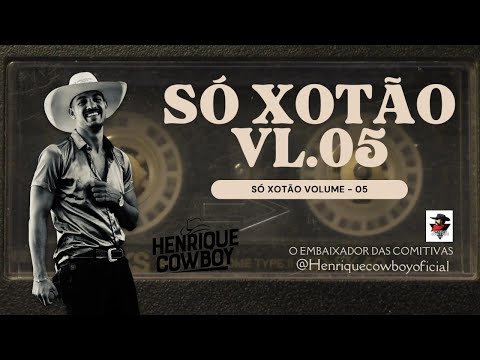 HENRIQUE COWBOY | SÓ XOTÃO | Vol. 05