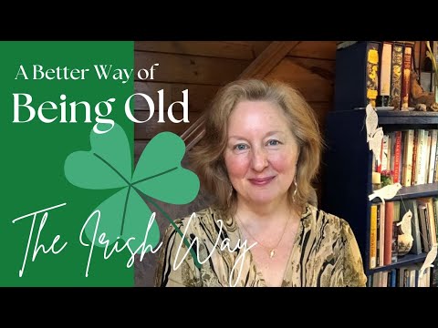 A Better Way of Being Old: The Irish Way! #irish #irishmythology #gettingolder #katechadbourne