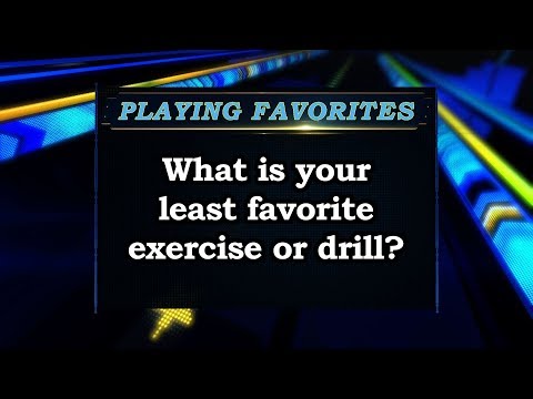 Playing Favorites: What is your least favorite exercise or drill?