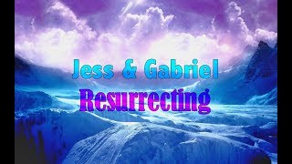 Jess &amp; Gabriel - Resurrecting *Lyrics*