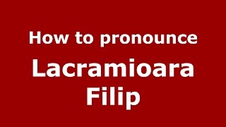 How to pronounce Lăcrămioara Filip