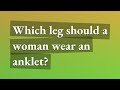 Which leg should a woman wear an anklet?