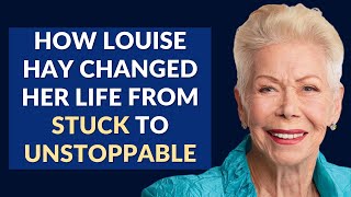How Louise Hay Transformed Her Life from Limited Thinking to Extraordinary Living