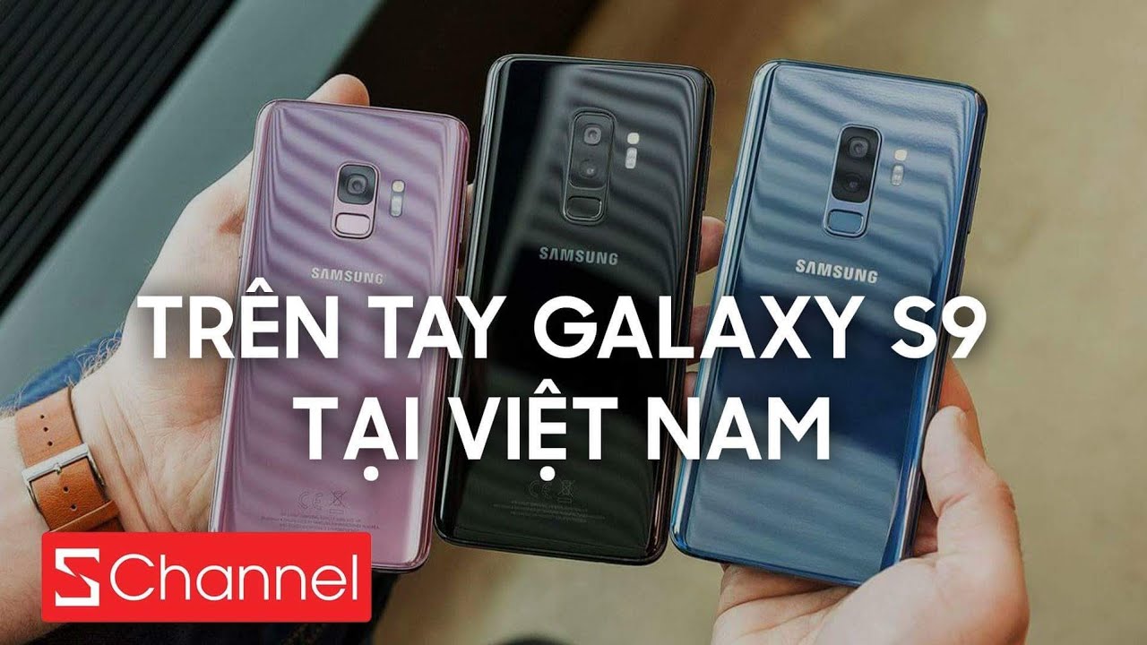 HOT! Trên tay Galaxy S9 tại Việt Nam: Hoàn hảo hơn ở mọi mặt!