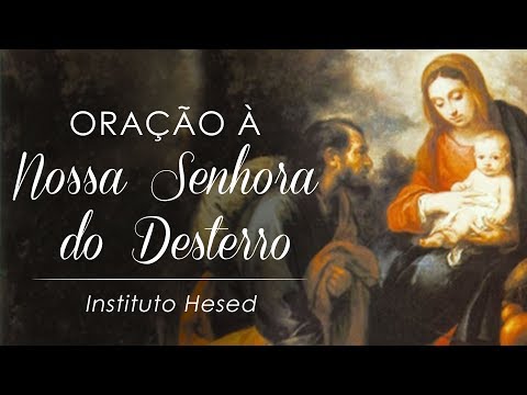 Oração de Nossa Senhora do Desterro | Instituto Hesed