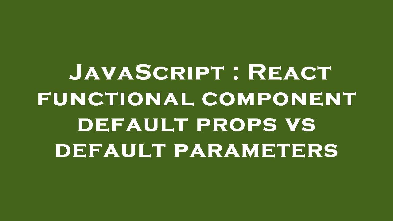 JavaScript : React functional component default props vs default parameters