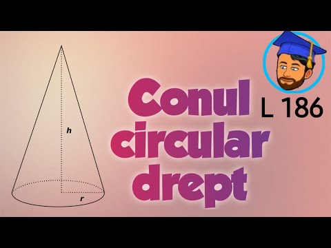 CORPURI GEOMETRICE - CONUL CIRCULAR DREPT (noțiuni introductive) - Lecția 186