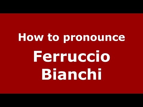 How to pronounce Ferruccio Bianchi (Italian/Italy)  - PronounceNames.com