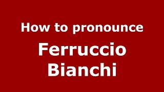 How to pronounce Ferruccio Bianchi