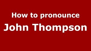 How to pronounce John Thompson