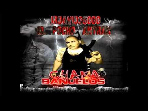 El Pocho Antrax-Chaka Bañuelos (Con Letra)(Estudi