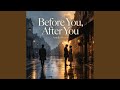 Before You, After You