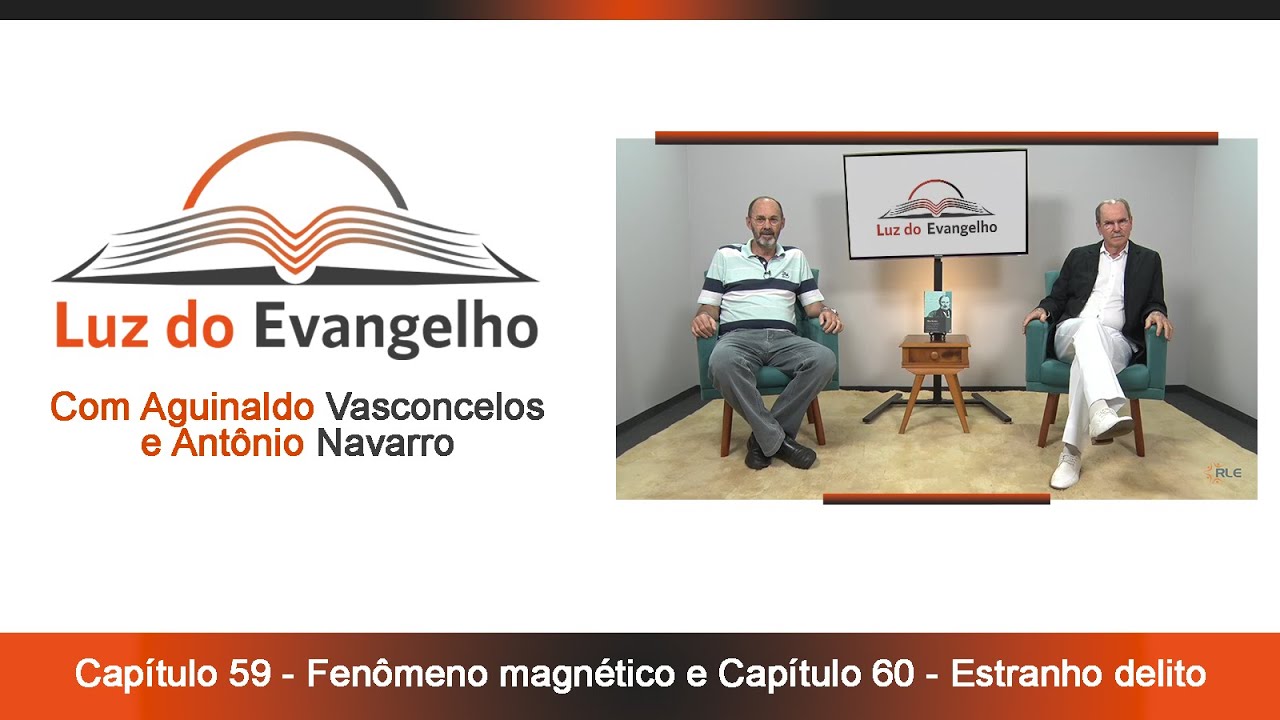 LUZ DO EVANGELHO #64 - Cap.59 - Fenômeno Magnético e Cap.60 - Estranho delito.