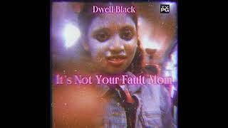 Download lagu DWELL BLACK It s Not Your Fault Mom... mp3