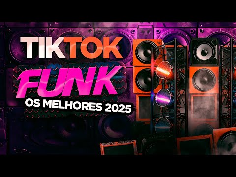 FUNK DO TIK TOK 2025 - AS MÚSICAS DO TIKTOK 2025 - TOP FUNK ATUALIZADO - OS MELHORES 2025
