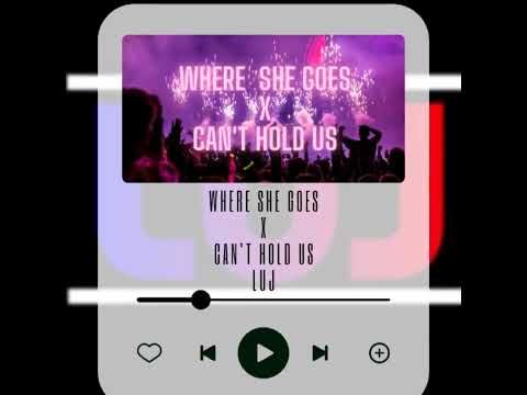 WHERE SHE GOES x CAN'T HOLD US MASHUP LUJ