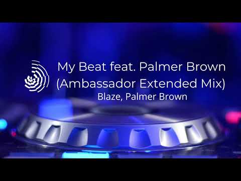 Blaze, Palmer Brown - My Beat (Ambassador Extended Mix)