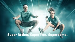 Super Action. Super Fun. Superdome