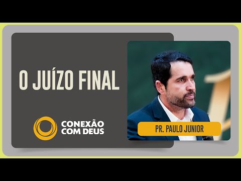 APOCALIPSE 20: O JUÍZO FINAL | Pr. Paulo Junior | Conexão com Deus | IPP