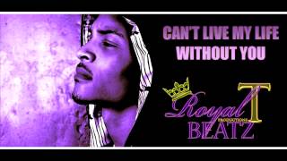 Can&#39;t Live My Life Without You [T.I. Let Me Tell You Something Type Beat] (Prod. by Royal T)