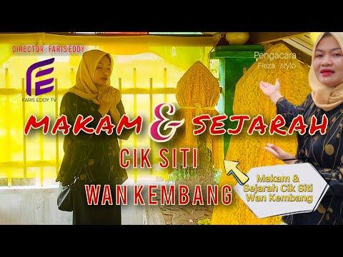SEJARAH & MAKAM CIK SITI WAN KEMBANG(Faris Eddy Viral Tv)