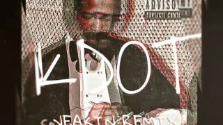 Kdot - Sneakin (Remix)