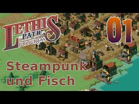 Lethis Path of Progress [Einführung] #01 - Steampunk und Fisch - Let's Play german