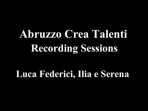 Luca Federici, Ilia, Serena - Abruzzo Crea Talenti - Recording Sessions