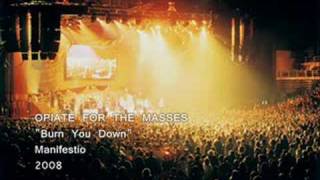OPIATE FOR THE MASSES - Burn You Down