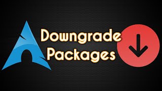 How to Downgrade Packages in Arch Linux