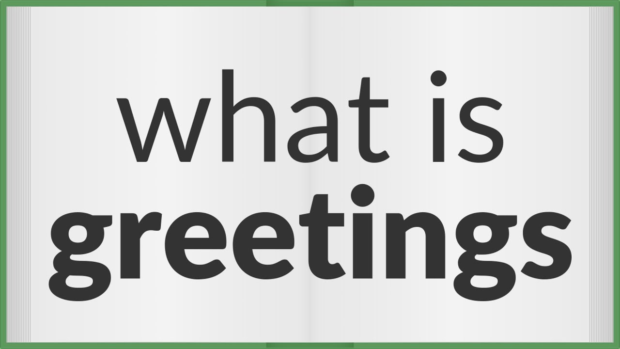 Greetings | meaning of Greetings
