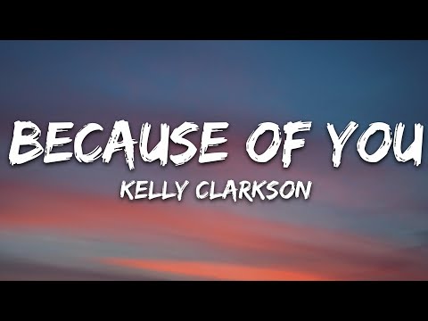 Kelly Clarkson - Because Of You (Lyrics)